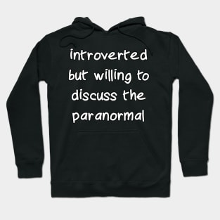 Introverted but Willing to Discuss the Paranormal Hoodie